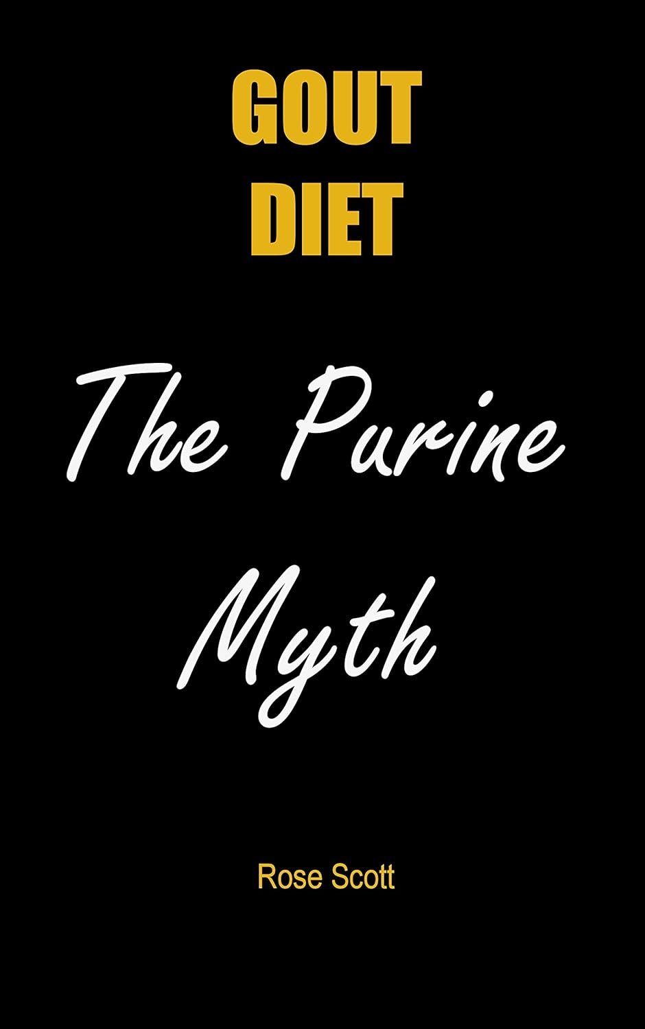 Gout Diet The Purine Myth: The food that really causes gout      Kindle Edition